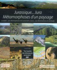 JURASSIQUE - JURA METAMORPHOSES D UN PAYSAGE (1 dvd inclu)